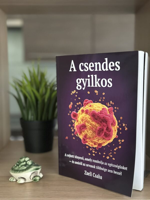 Zseli Csaba - Csendes gyilkos - a rejtett tényező, amely rombolja az egészségünket és amiről az orvosok többsége nem beszél.
